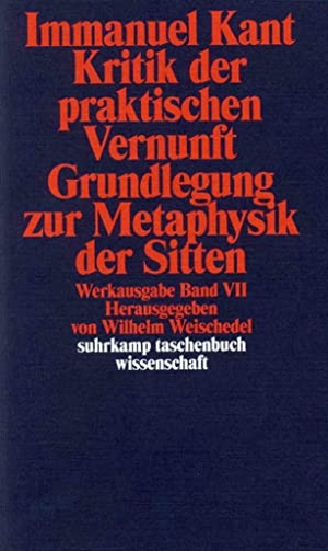 Kant, Immanuel. Kritik der praktischen Vernunft / Grundlegung zur Metaphysik der Sitten - Werkausgabe in 12 Bänden, Band 7. Suhrkamp Verlag AG, 2010.