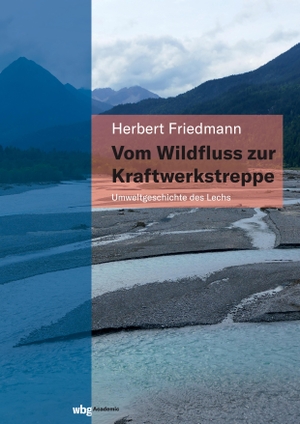 Friedmann, Herbert. Vom Wildfluss zur Kraftwerkstreppe. Herder Verlag GmbH, 2022.