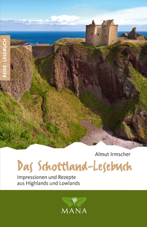 Irmscher, Almut. Das Schottland-Lesebuch - Impressionen und Rezepte aus Highlands und Lowlands. Mana Verlag, 2019.