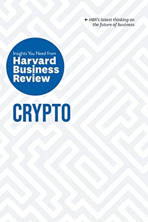 Harvard Business Review / Roberts, Jeff John et al. Crypto - The Insights You Need from Harvard Business Review. Harvard Business Review Press, 2023.