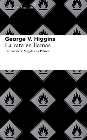 Higgins, George V.. La rata en llamas. , 2013.