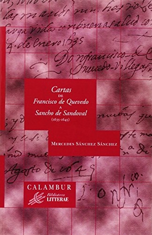 Jauralde Pou, Pablo / Mercedes Sánchez Sánchez. Cartas de Francisco de Quevedo a Sancho de Sandoval (1635-1645). Calambur Editorial, S.L., 2009.