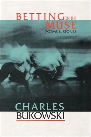 Bukowski, Charles. Betting on the Muse. HarperCollins, 2025.