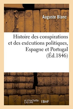 Blanc. Histoire Des Conspirations Et Des Exécutions Politiques, Espagne Et Portugal. Hachette Livre - BNF, 2016.