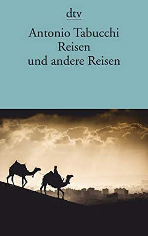 Tabucchi, Antonio. Reisen und andere Reisen. dtv Verlagsgesellschaft, 2018.