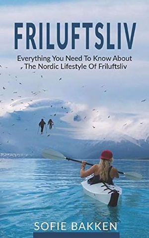 Bakken, Sofie. Friluftsliv: Everything You Need To Know About The Nordic Lifestyle Of Friluftsliv. BN Publishing, 2020.