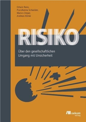 Renn, Ortwin / Schweizer, Pia J. et al. Risiko - Über den gesellschaftlichen Umgang mit Unsicherheit. Oekom Verlag GmbH, 2007.