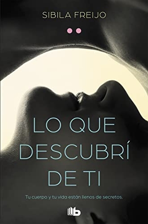 Freijo, Sibila. Lo que descubrí de ti. B de Bolsillo (Ediciones B), 2019.