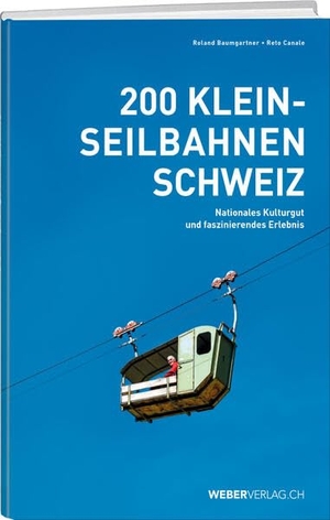 Baumgartner, Roland / Reto Canale. 200 Kleinseilbahnen Schweiz - Nationales Kulturgut und faszinierendes Erlebnis. Weber Verlag, 2026.