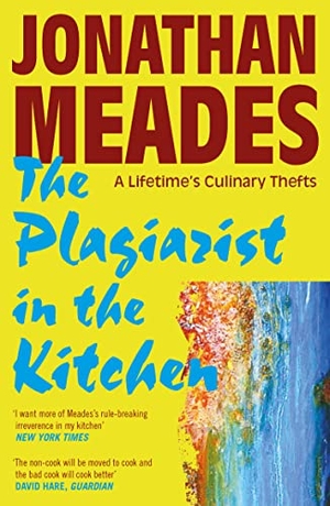 Meades, Jonathan. The Plagiarist in the Kitchen - A Lifetime's Culinary Thefts. Wilton Square Books, 2021.