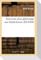 Souvenirs d'Un Pélerinage Aux Saints-Lieux