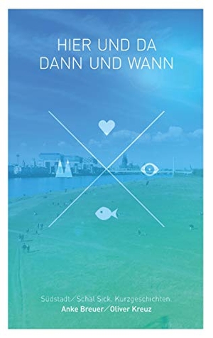 Breuer, Anke / Oliver Kreuz. Hier und da, dann und wann - Südstadt / Schäl Sick. Kurzgeschichten.. Books on Demand, 2019.