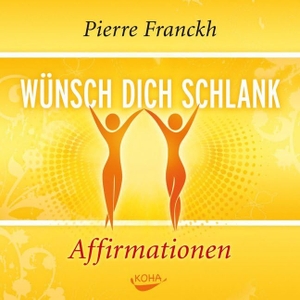 Franckh, Pierre. Wünsch dich schlank -  Affirmationen. Koha-Verlag GmbH, 2010.