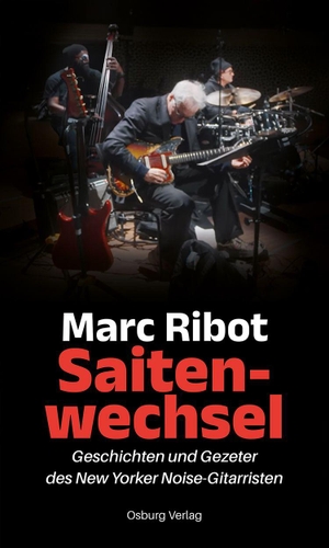 Ribot, Marc. Saitenwechsel - Geschichten und Gezeter des New Yorker Noise-Gitarristen. Osburg Verlag, 2026.