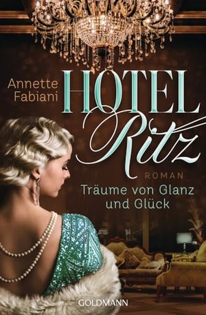 Fabiani, Annette. Hotel Ritz. Träume von Glanz und Glück - Roman. Goldmann TB, 2024.
