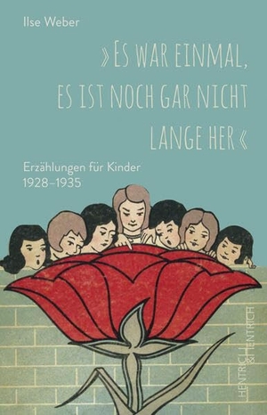 Weber, Ilse. "Es war einmal, es ist noch gar nicht lange her" - Erzählungen für Kinder 1928-1935. Hentrich & Hentrich, 2023.