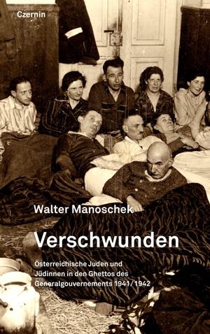 Manoschek, Walter. Vernichtet - Österreichische Juden und Jüdinnen in den Ghettos des Generalgouvernements 1941/1942. Czernin Verlags GmbH, 2023.