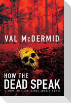 How the Dead Speak: A Tony Hill and Carol Jordan Thriller