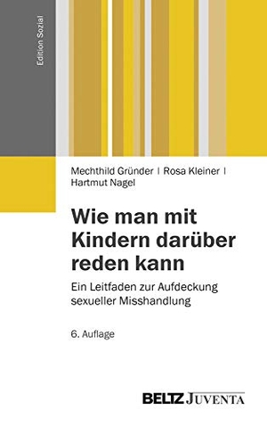 Gründer, Mechthild / Kleiner, Rosa et al. Wie man mit Kindern darüber reden kann. - Ein Leitfaden zur Aufdeckung sexueller Misshandlung. Juventa Verlag GmbH, 2013.