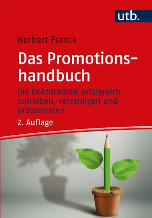 Franck, Norbert. Das Promotionshandbuch - Die Doktorarbeit erfolgreich schreiben, verteidigen und präsentieren. UTB GmbH, 2021.