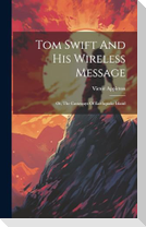 Tom Swift And His Wireless Message: Or, The Castaways Of Earthquake Island