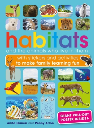 Ganeri, Anita / Penny Arlon. Habitats and the Animals Who Live in Them - With Stickers and Activities to Make Family Learning Fun. Weldon Owen, 2021.