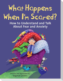 What Happens When I'm Scared?