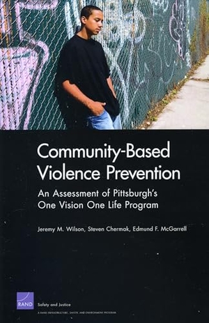 Wilson / Chermak et al. Community-Based Violence Prevention - An Assessment of Pittsburgh1s One Vision One Life Program. RAND Corporation, 2011.