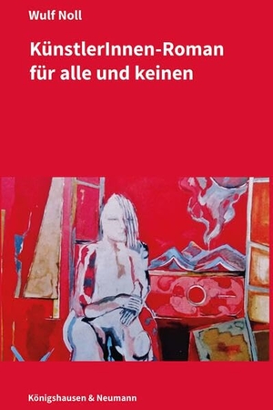 Noll, Wulf. Künstlerinnen-Roman für alle und keinen. Königshausen & Neumann, 2026.