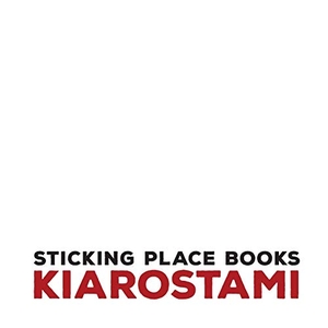 Kiarostami, Abbas. Kiarostami brochure. Sticking Place Books, 2015.
