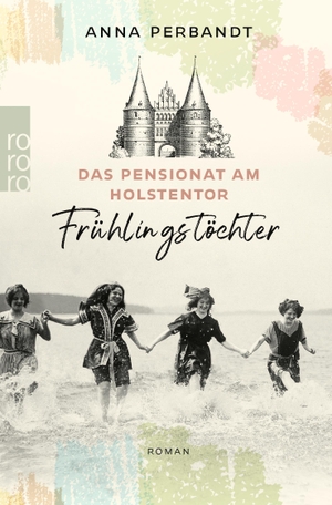 Perbandt, Anna. Das Pensionat am Holstentor: Frühlingstöchter - Eine historische Familiensaga in Lübeck. Rowohlt Taschenbuch, 2023.