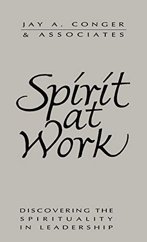 Conger, Jay Alden / Conger. Spirit at Work - Overcoming the Ideology of Comfort and the Tyranny of Custom. John Wiley & Sons, 1994.
