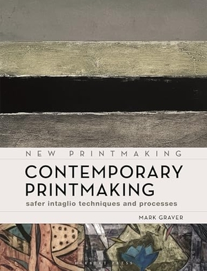 Graver, Mark. Contemporary Printmaking - Safer Intaglio Techniques and Processes. Bloomsbury Publishing PLC, 2026.