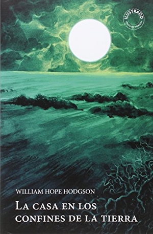 Hodgson, William Hope / José Luis Piquero González. La casa en los confines de la tierra. Hermida Editores S.L., 2015.