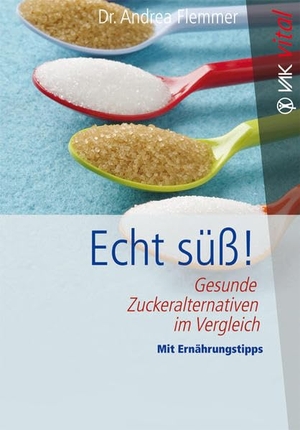 Flemmer, Andrea. Echt süß! - Gesunde Zuckeralternativen im Vergleich  Mit Ernährungstipps. VAK Verlags GmbH, 2011.