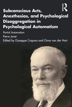 Janet, Pierre. Subconscious Acts, Anesthesias and Psychological Disaggregation in Psychological Automatism - Partial Automatism. Taylor & Francis Ltd, 2021.