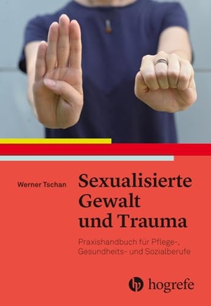 Tschan, Werner. Sexualisierte Gewalt und Trauma - Praxishandbuch für Pflege- Gesundheits- und Sozialberufe. Hogrefe AG, 2024.