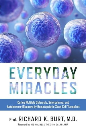 Burt. Everyday Miracles - Curing Multiple Sclerosis, Scleroderma, and Autoimmune Diseases by Hematopoietic Stem Cell Transplant. Forefront Books, 2023.