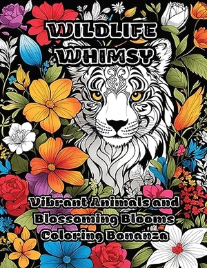 Colorzen. Wildlife Whimsy - Vibrant Animals and Blossoming Blooms Coloring Bonanza. ColorZen, 2023.