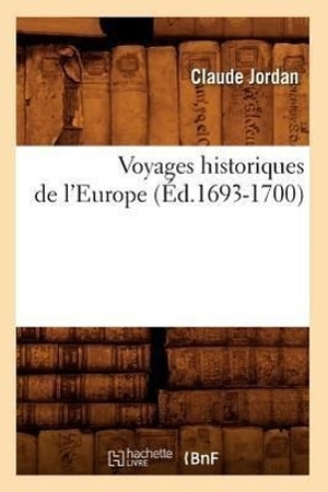 Jordan C. Voyages historiques de l'Europe (Éd.1693-1700). Hachette Livre, 2018.