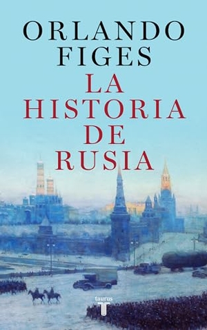 Figes, Orlando. La Historia de Rusia / The Story of Russia. Prh Grupo Editorial, 2023.