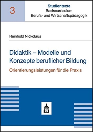 Nickolaus, Reinhold. Didaktik - Modelle und Konzepte beruflicher Bildung - Orientierungsleistungen für die Praxis. wbv Media GmbH, 2019.