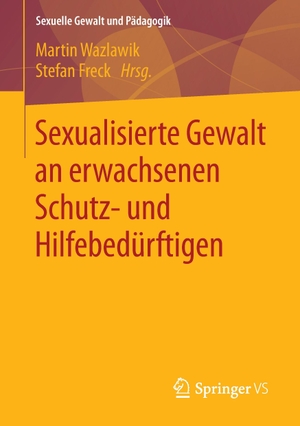 Freck, Stefan / Martin Wazlawik (Hrsg.). Sexualisierte Gewalt an erwachsenen Schutz- und Hilfebedürftigen. Springer Fachmedien Wiesbaden, 2016.