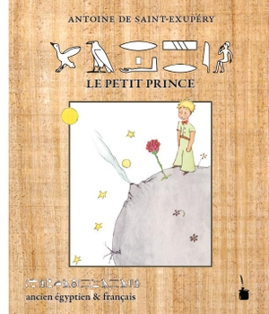 Saint-Exupéry, Antoine de. Der kleine Prinz - Le Petit Prince - ancien égyptien & français /in altägyptischen Hieroglyphen und französisch. Edition Tintenfaß, 2017.