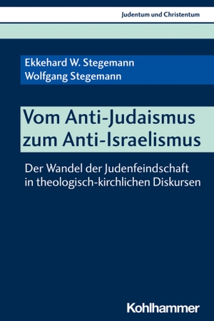 Stegemann, Ekkehard W. / Wolfgang Stegemann. Vom Anti-Judaismus zum Anti-Israelismus - Der Wandel der Judenfeindschaft in theologisch-kirchlichen Diskursen. Kohlhammer W., 2021.