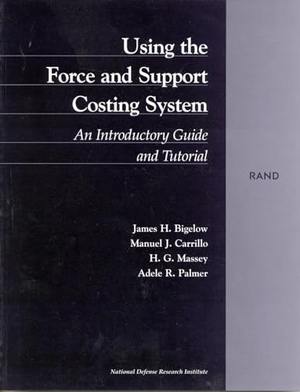Bigelow, James H / Carrillo, Manuel J et al. Using the Force and Support Costing System - An Introductory Guide and Tutorial. RAND Corporation, 1999.