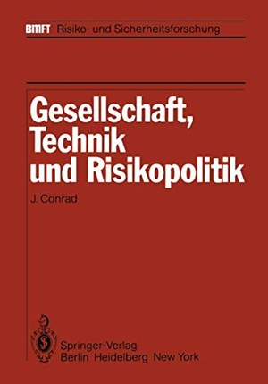 Conrad, J. (Hrsg.). Gesellschaft, Technik und Risikopolitik. Springer Berlin Heidelberg, 2012.