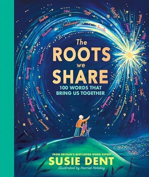 Dent, Susie. The Roots We Share - 100 Words That Bring Us Together. DK, 2025.