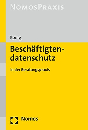 König, Tassilo-Rouven. Beschäftigtendatenschutz - in der Beratungspraxis. Nomos Verlags GmbH, 2020.