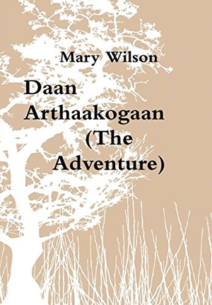 Wilson, Mary. Daan Arthaakogaan (The Adventure). Lulu Press, 2016.